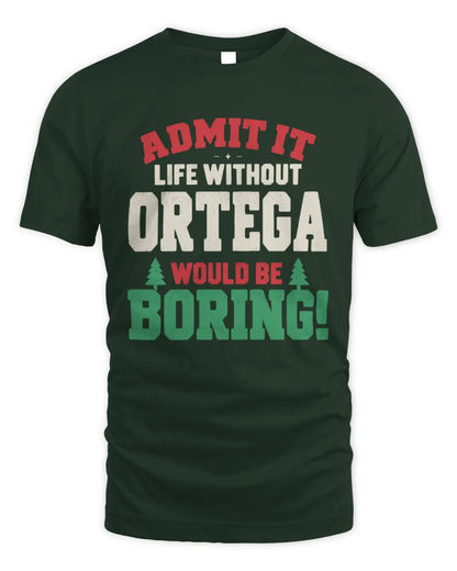 ORTEGA P5 TH08 Christmas T-Shirt – “Life Without NAME Would Be Boring” - Unisex Standard T-Shirt - Forest Green
