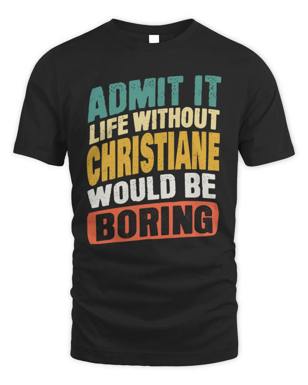 CHRISTIANE TP88-K4-229
Personalized Funny Quote Apparel “Life Without NAME Would Be Boring” - Unisex Standard T-Shirt - Black