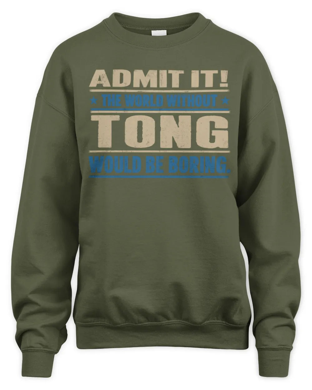 TONG TP68-K2-968 – Personalized Funny Quote Apparel “The World Without NAME Would Be Boring” - Unisex Sweatshirt - Military Green