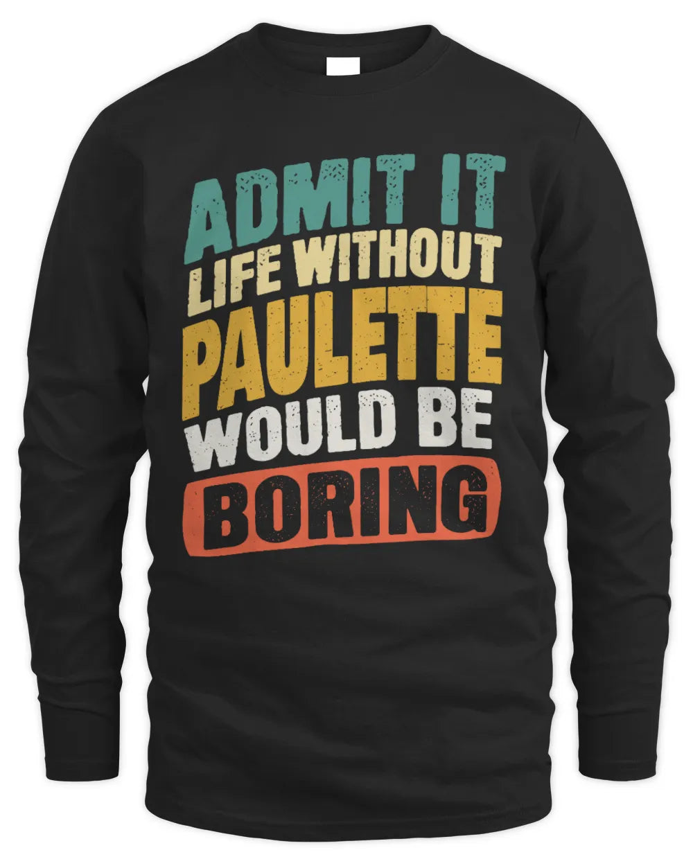 PAULETTE TP88-K4-229
Personalized Funny Quote Apparel “Life Without NAME Would Be Boring” - Men's Long Sleeved T-Shirt - Black