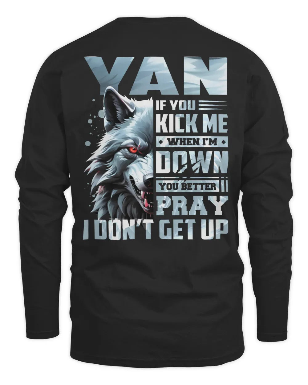 YAN AP62-K4-666 - Personalized Fierce Wolf Quote Apparel “If You Kick Me When I’m Down, You Better Pray I Don’t Get Up” - Men's Long Sleeved T-Shirt - Black