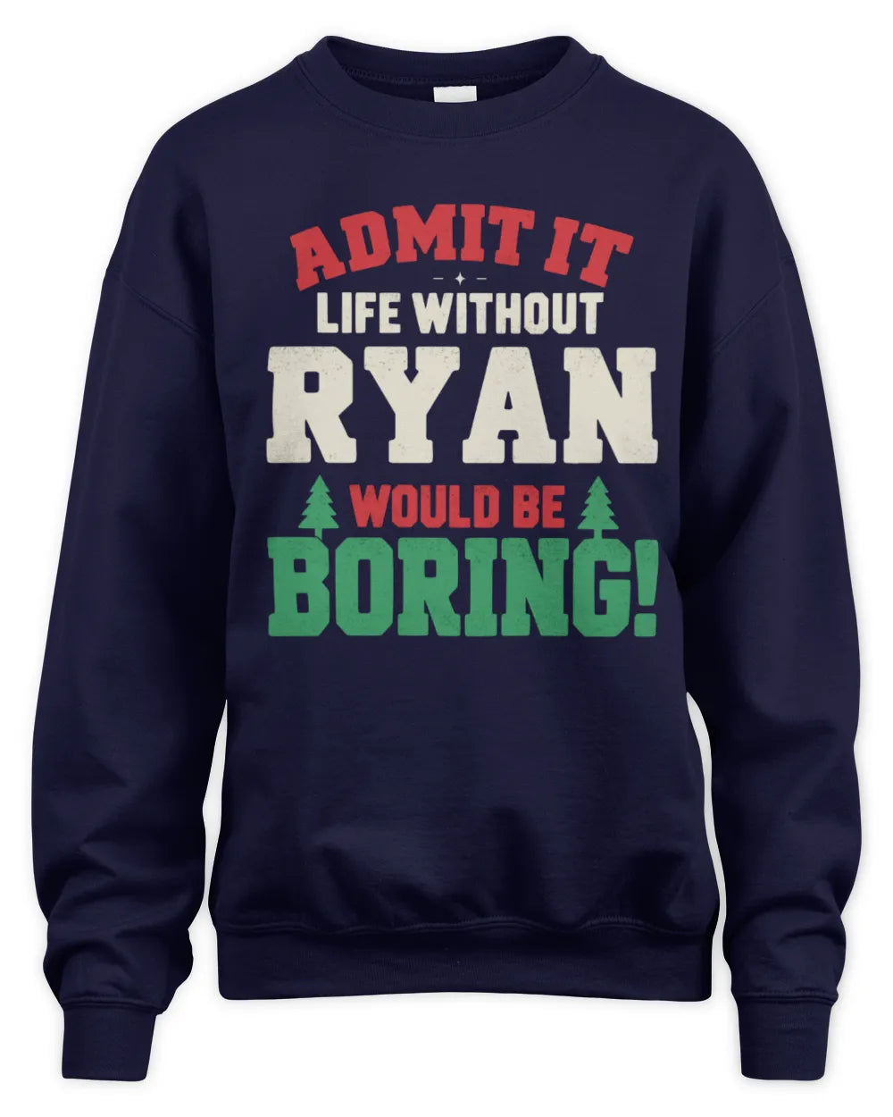 RYAN P5 TH08 Christmas T-Shirt – “Life Without NAME Would Be Boring” - Unisex Sweatshirt - Navy