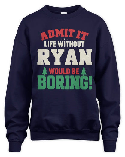 RYAN P5 TH08 Christmas T-Shirt – “Life Without NAME Would Be Boring” - Unisex Sweatshirt - Navy
