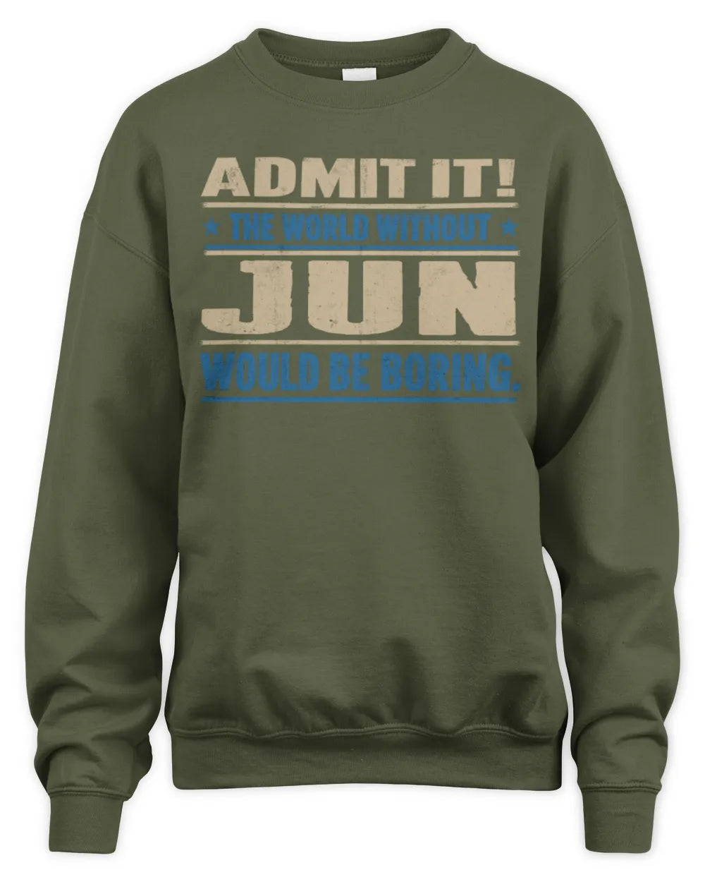 JUN TP68-K2-968 – Personalized Funny Quote Apparel “The World Without NAME Would Be Boring” - Unisex Sweatshirt - Military Green