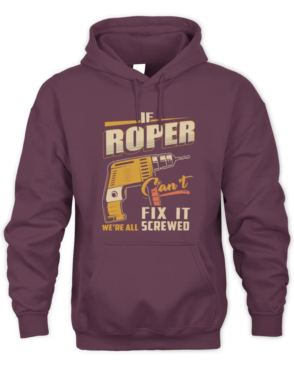 ROPER TP22-K4-228 - Personalized Handyman T-Shirt “If AARON Can’t Fix It, We’re All Screwed” - Unisex Hoodie - Maroon