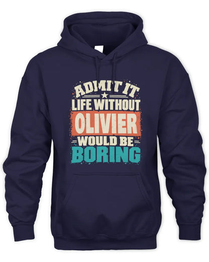 OLIVIER P02-TH11-226 Personalized Admit It Life Without [Name] Would Be Boring T-Shirt - Custom Name Funny Gift - Unisex Hoodie - Navy