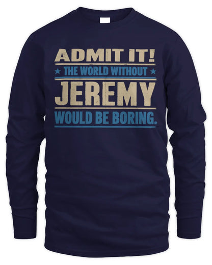 JEREMY TP68-K2-968 – Personalized Funny Quote Apparel “The World Without NAME Would Be Boring” - Men's Long Sleeved T-Shirt - Navy