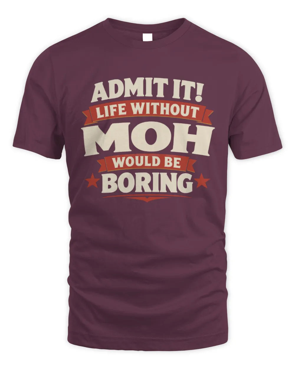 MOH P4 KT003 Personalized Funny Quote Apparel “Life Without NAME Would Be Boring” - Unisex Standard T-Shirt - Maroon