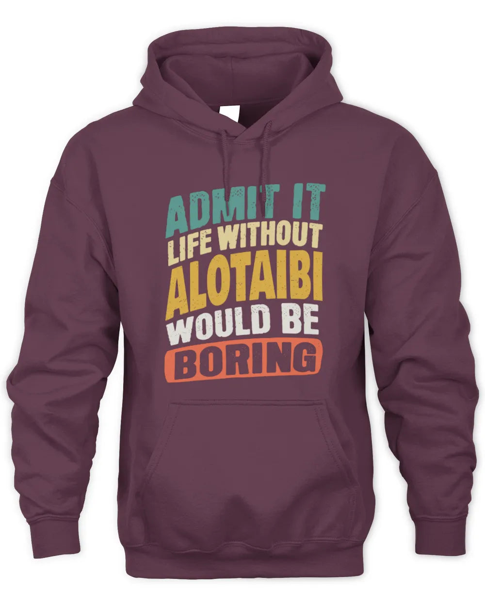 ALOTAIBI TP88-K4-229
Personalized Funny Quote Apparel “Life Without NAME Would Be Boring” - Unisex Hoodie - Maroon