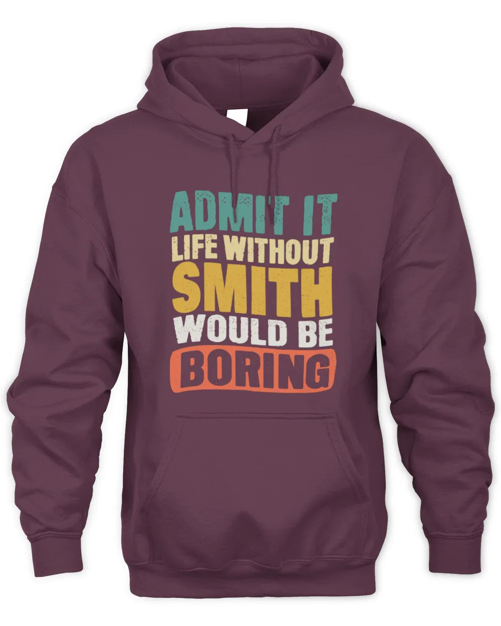 SMITH TP86-K3-229 Personalized Funny Quote Apparel “Life Without NAME Would Be Boring” - Unisex Hoodie - Maroon