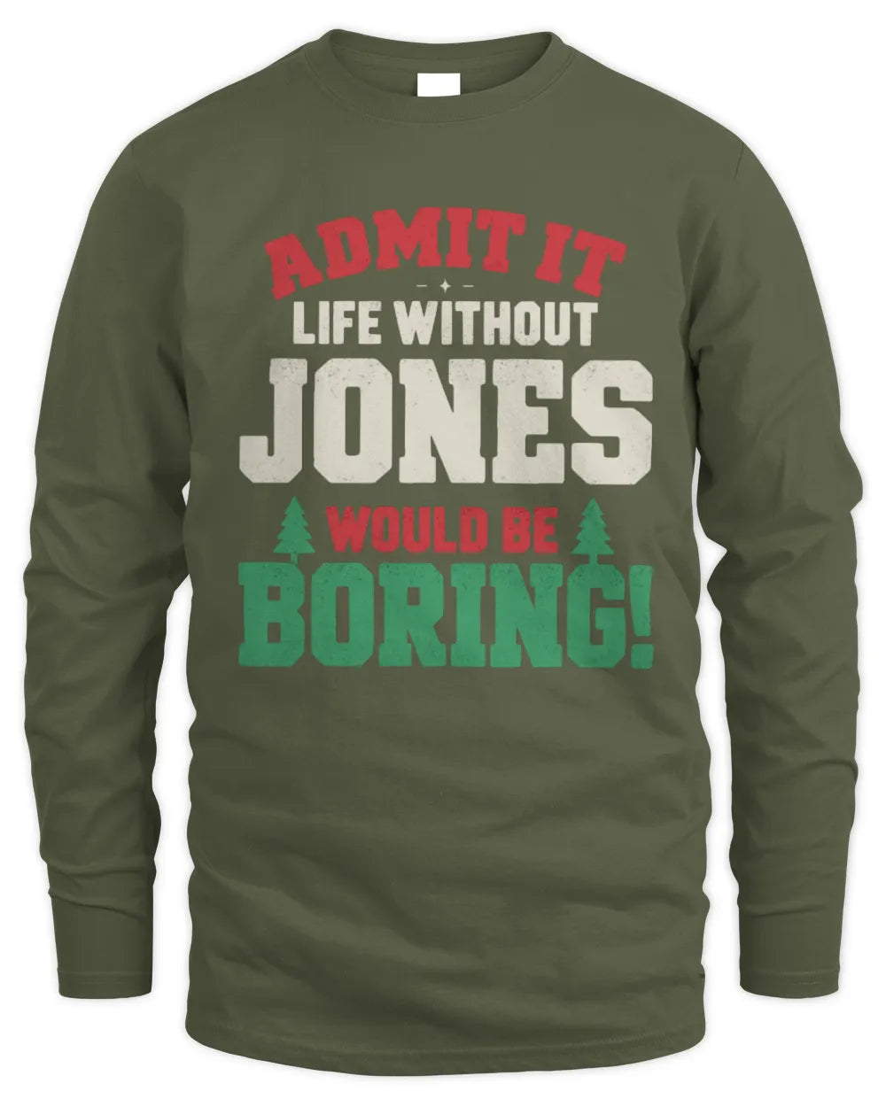 JONES P5 TH08 Christmas T-Shirt – “Life Without NAME Would Be Boring” - Men's Long Sleeved T-Shirt - Military Green