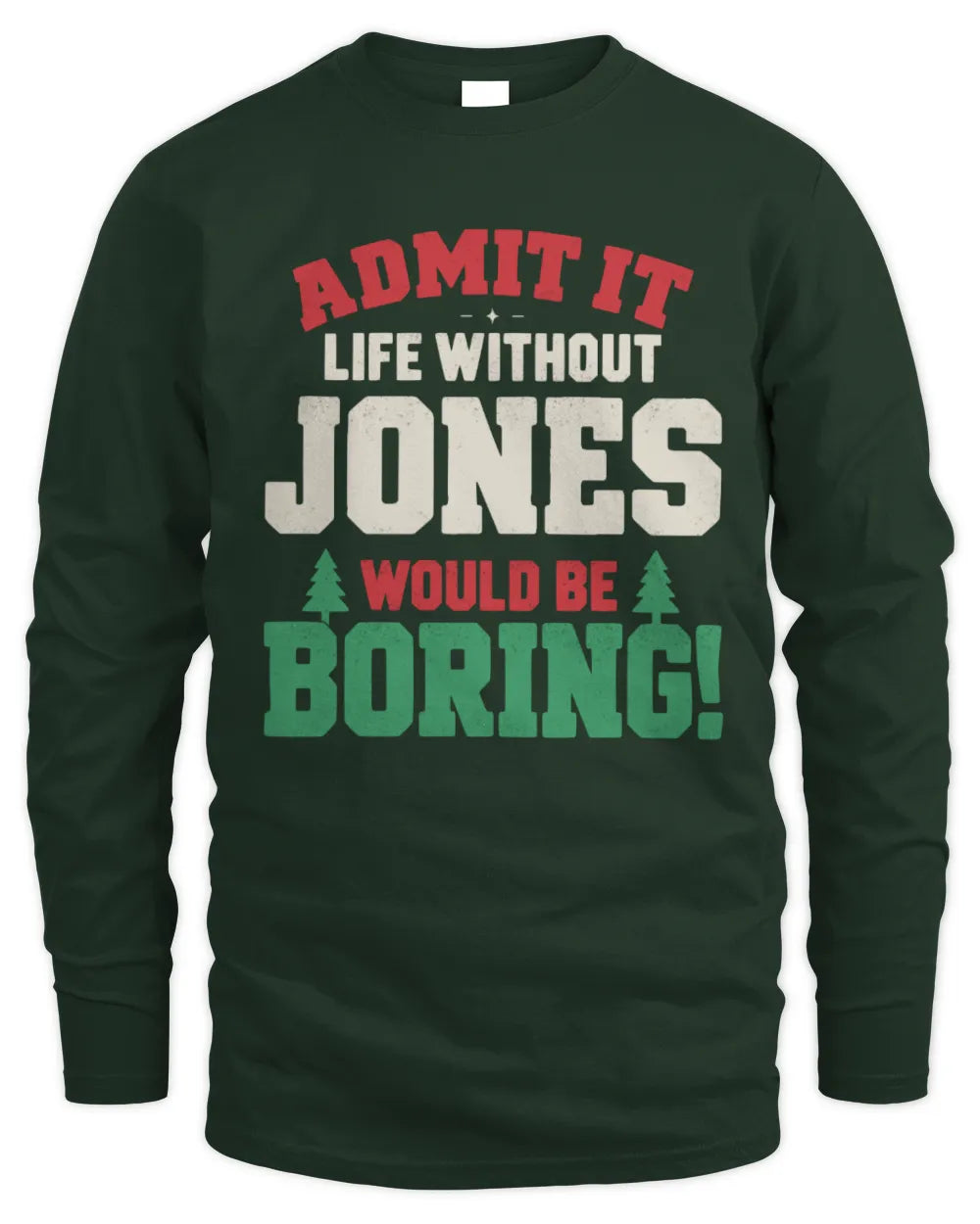JONES P5 TH08 Christmas T-Shirt – “Life Without NAME Would Be Boring” - Men's Long Sleeved T-Shirt - Forest Green