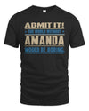 AMANDA TP68-K2-968 – Personalized Funny Quote Apparel “The World Without NAME Would Be Boring”