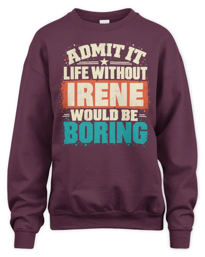 IRENE P02-TH11-226 Personalized Admit It Life Without [Name] Would Be Boring T-Shirt - Custom Name Funny Gift - Unisex Sweatshirt - Maroon