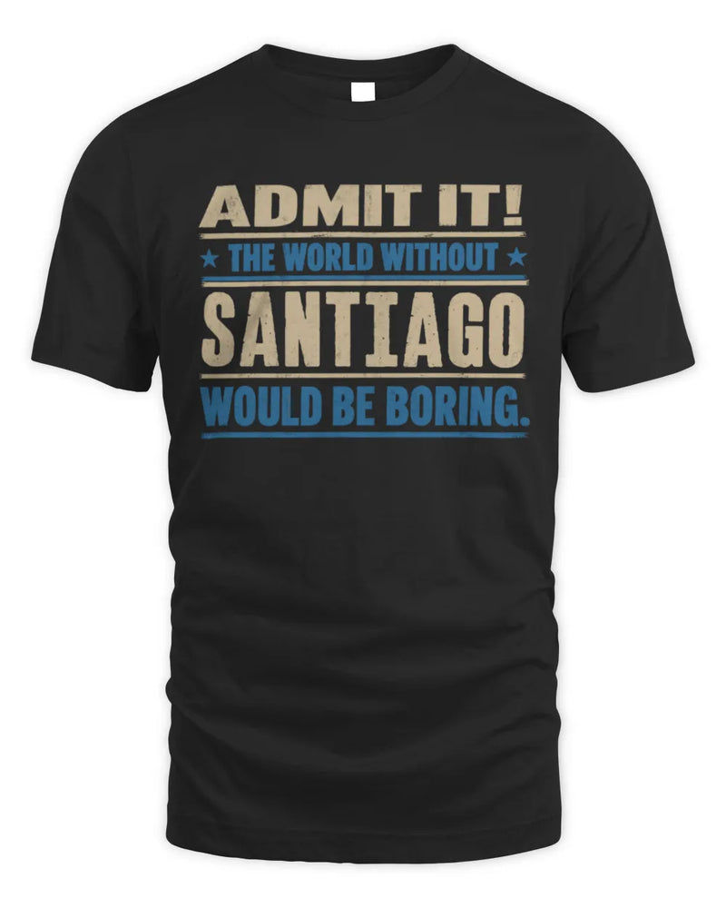 SANTIAGO TP68-K2-968 – Personalized Funny Quote Apparel “The World Without NAME Would Be Boring” - Unisex Standard T-Shirt - Black