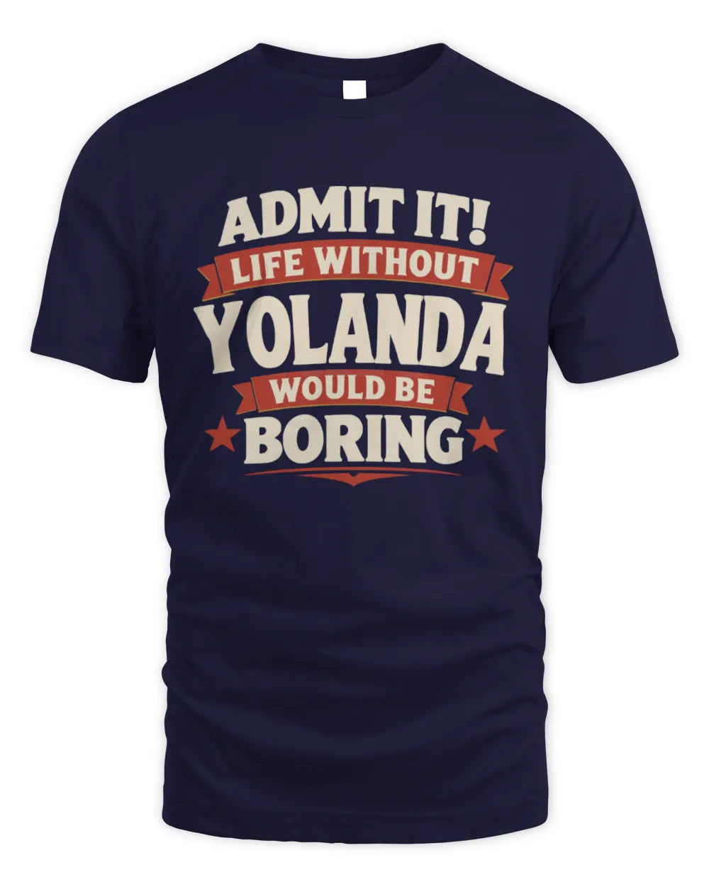 YOLANDA P4 KT003 Personalized Funny Quote Apparel “Life Without NAME Would Be Boring” - Unisex Standard T-Shirt - Navy