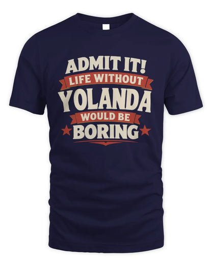 YOLANDA P4 KT003 Personalized Funny Quote Apparel “Life Without NAME Would Be Boring” - Unisex Standard T-Shirt - Navy