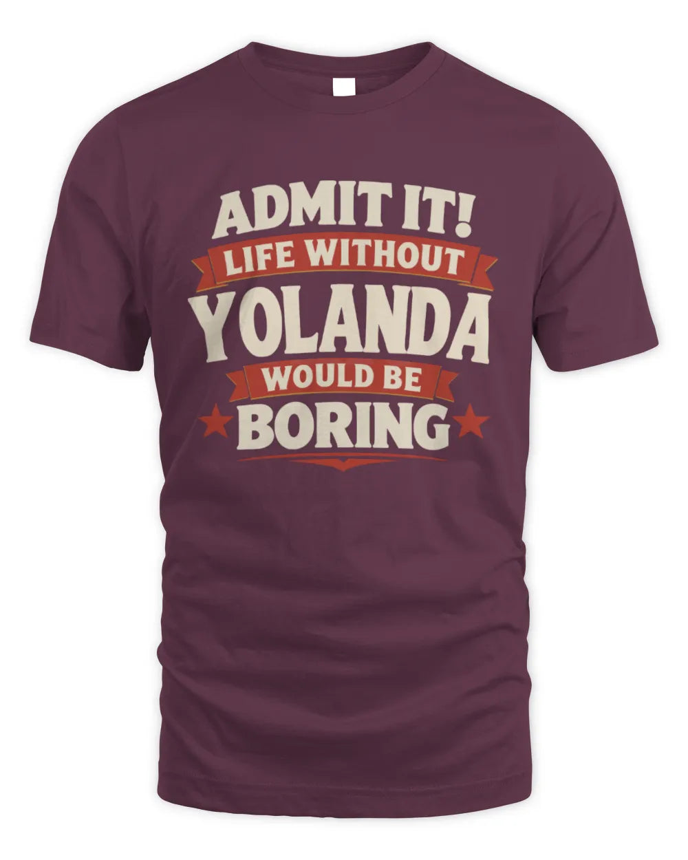 YOLANDA P4 KT003 Personalized Funny Quote Apparel “Life Without NAME Would Be Boring” - Unisex Standard T-Shirt - Maroon