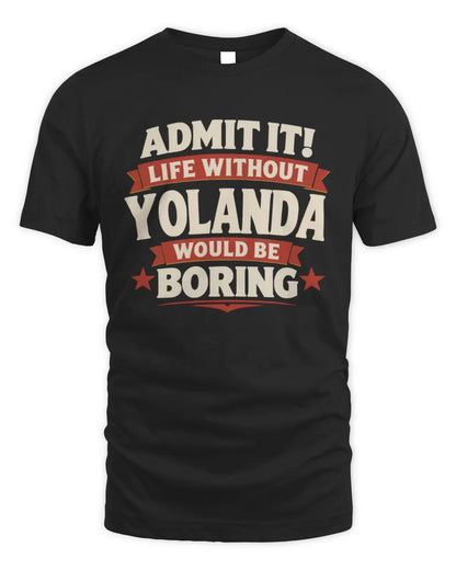 YOLANDA P4 KT003 Personalized Funny Quote Apparel “Life Without NAME Would Be Boring” - Unisex Standard T-Shirt - Black