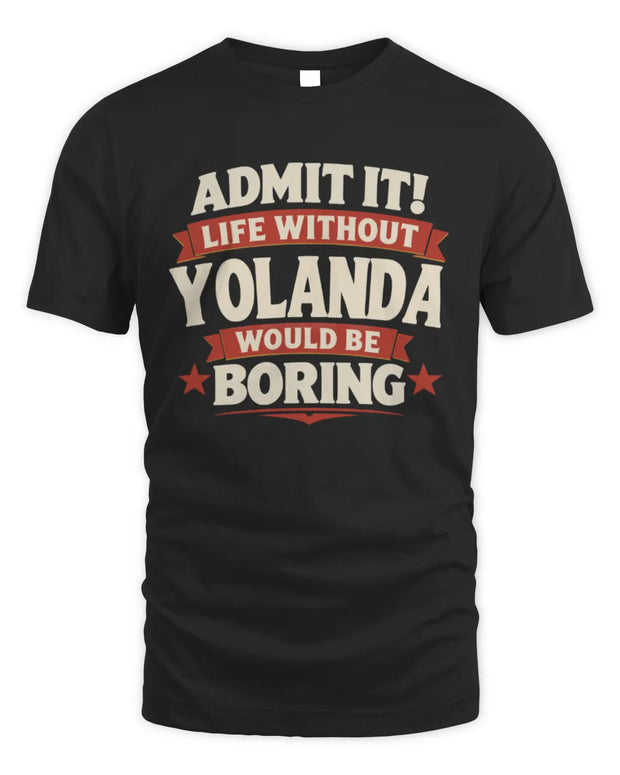 YOLANDA P4 KT003 Personalized Funny Quote Apparel “Life Without NAME Would Be Boring”