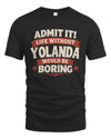 YOLANDA P4 KT003 Personalized Funny Quote Apparel “Life Without NAME Would Be Boring”