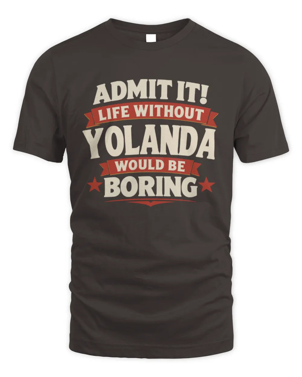 YOLANDA P4 KT003 Personalized Funny Quote Apparel “Life Without NAME Would Be Boring” - Unisex Standard T-Shirt - Dark Chocolate