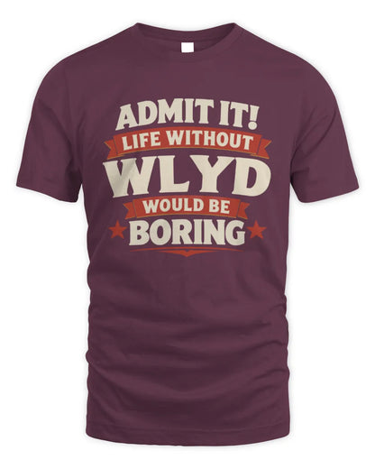 WLYD P4 KT003 Personalized Funny Quote Apparel “Life Without NAME Would Be Boring” - Unisex Standard T-Shirt - Maroon
