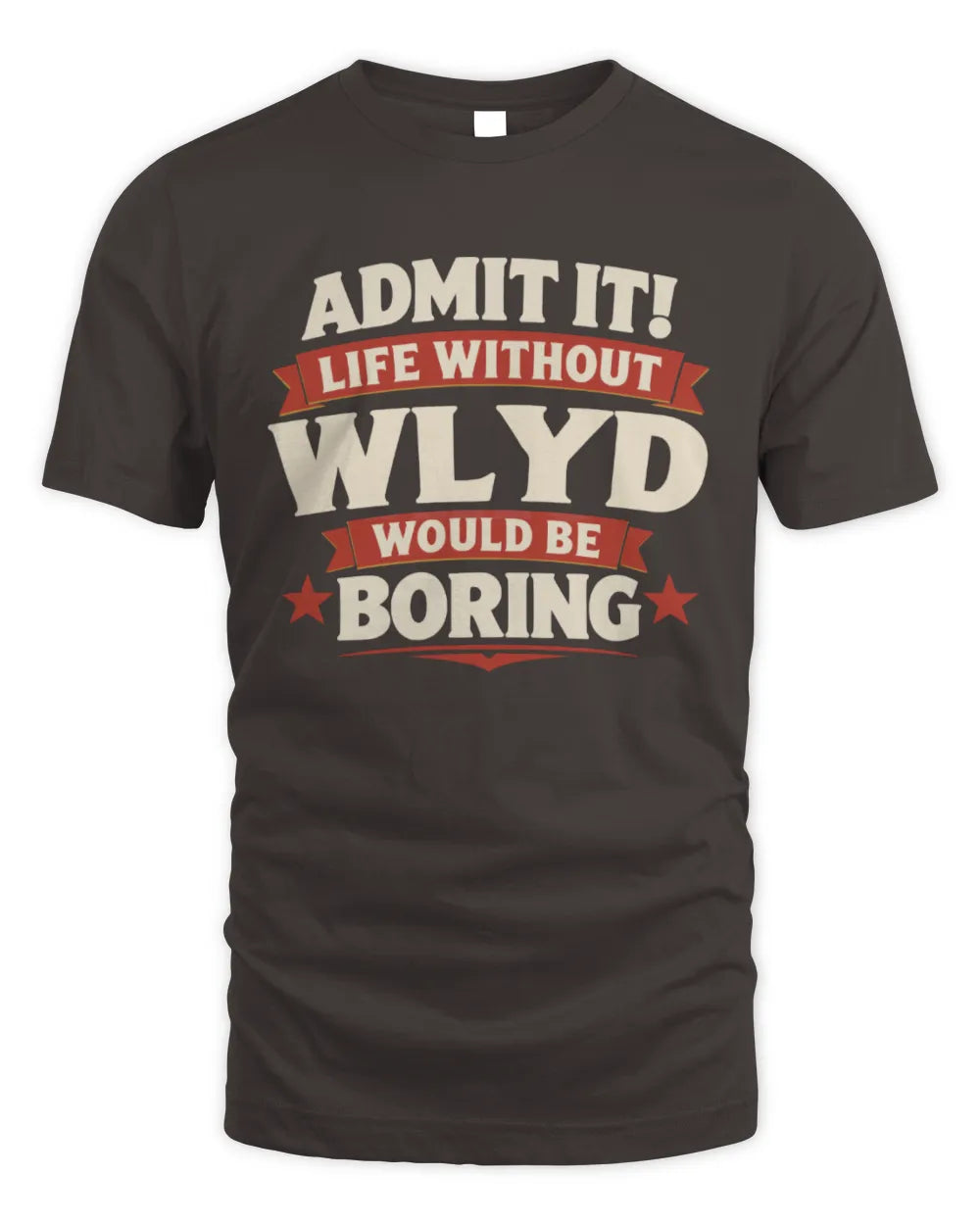 WLYD P4 KT003 Personalized Funny Quote Apparel “Life Without NAME Would Be Boring” - Unisex Standard T-Shirt - Dark Chocolate