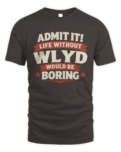 WLYD P4 KT003 Personalized Funny Quote Apparel “Life Without NAME Would Be Boring” - Unisex Standard T-Shirt - Dark Chocolate
