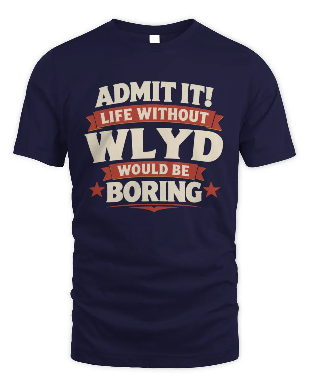 WLYD P4 KT003 Personalized Funny Quote Apparel “Life Without NAME Would Be Boring” - Unisex Standard T-Shirt - Navy