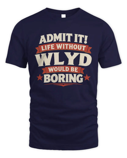 WLYD P4 KT003 Personalized Funny Quote Apparel “Life Without NAME Would Be Boring” - Unisex Standard T-Shirt - Navy