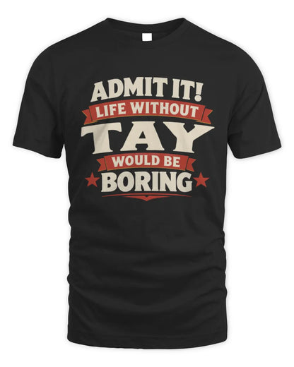 TAY P4 KT003 Personalized Funny Quote Apparel “Life Without NAME Would Be Boring” - Unisex Standard T-Shirt - Black