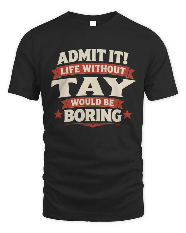 TAY P4 KT003 Personalized Funny Quote Apparel “Life Without NAME Would Be Boring”