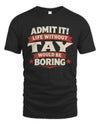 TAY P4 KT003 Personalized Funny Quote Apparel “Life Without NAME Would Be Boring”