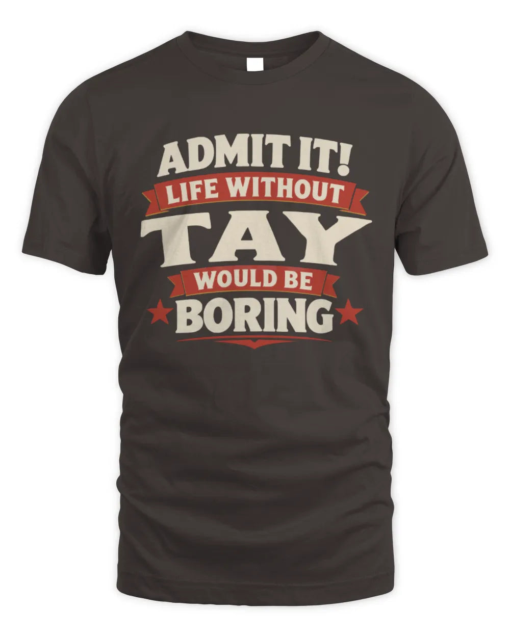 TAY P4 KT003 Personalized Funny Quote Apparel “Life Without NAME Would Be Boring” - Unisex Standard T-Shirt - Dark Chocolate