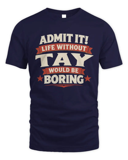 TAY P4 KT003 Personalized Funny Quote Apparel “Life Without NAME Would Be Boring” - Unisex Standard T-Shirt - Navy