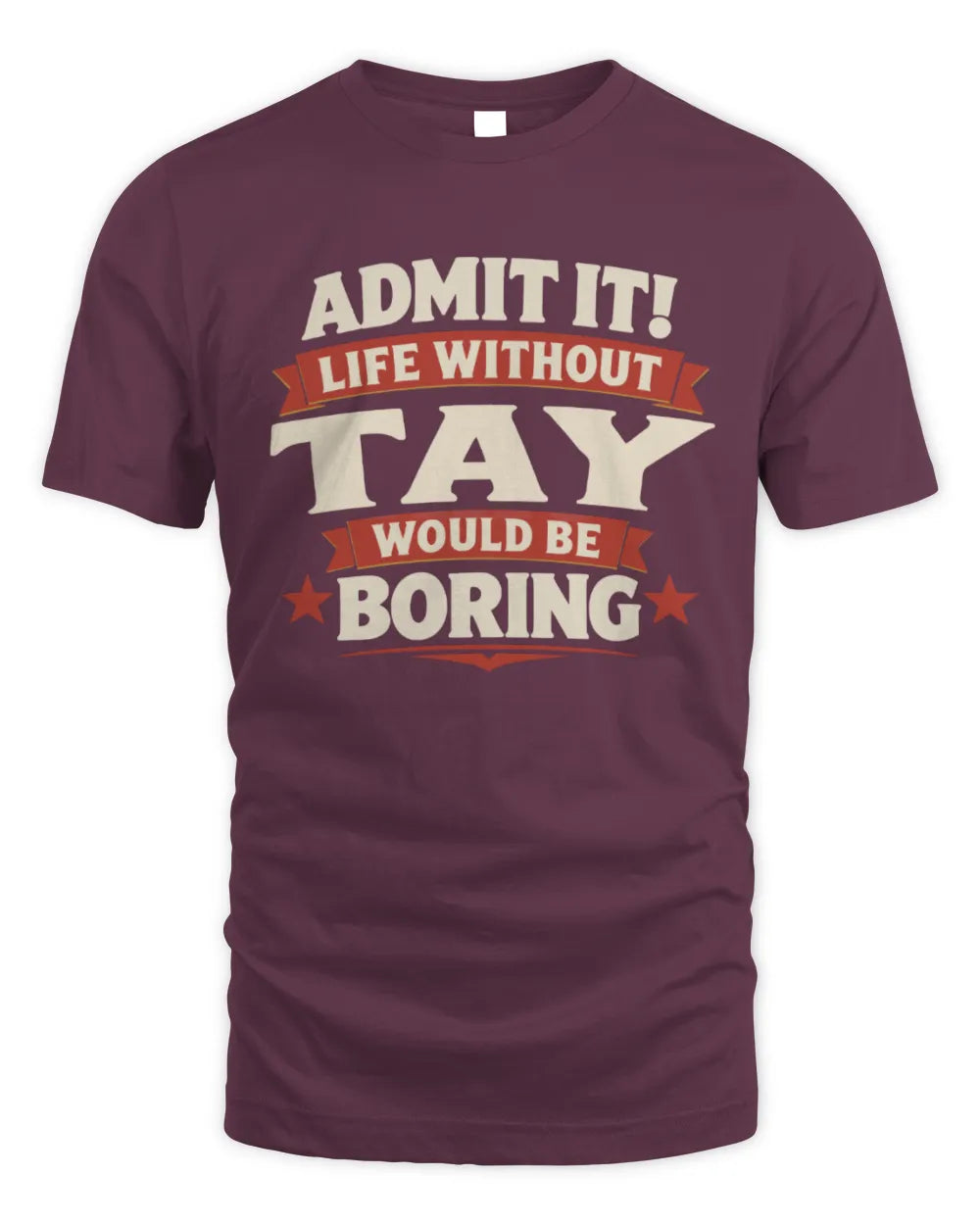 TAY P4 KT003 Personalized Funny Quote Apparel “Life Without NAME Would Be Boring” - Unisex Standard T-Shirt - Maroon