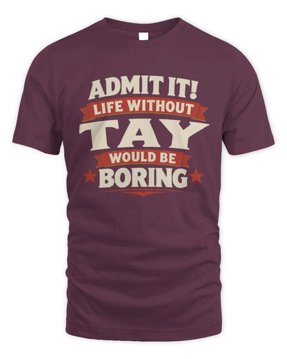 TAY P4 KT003 Personalized Funny Quote Apparel “Life Without NAME Would Be Boring” - Unisex Standard T-Shirt - Maroon