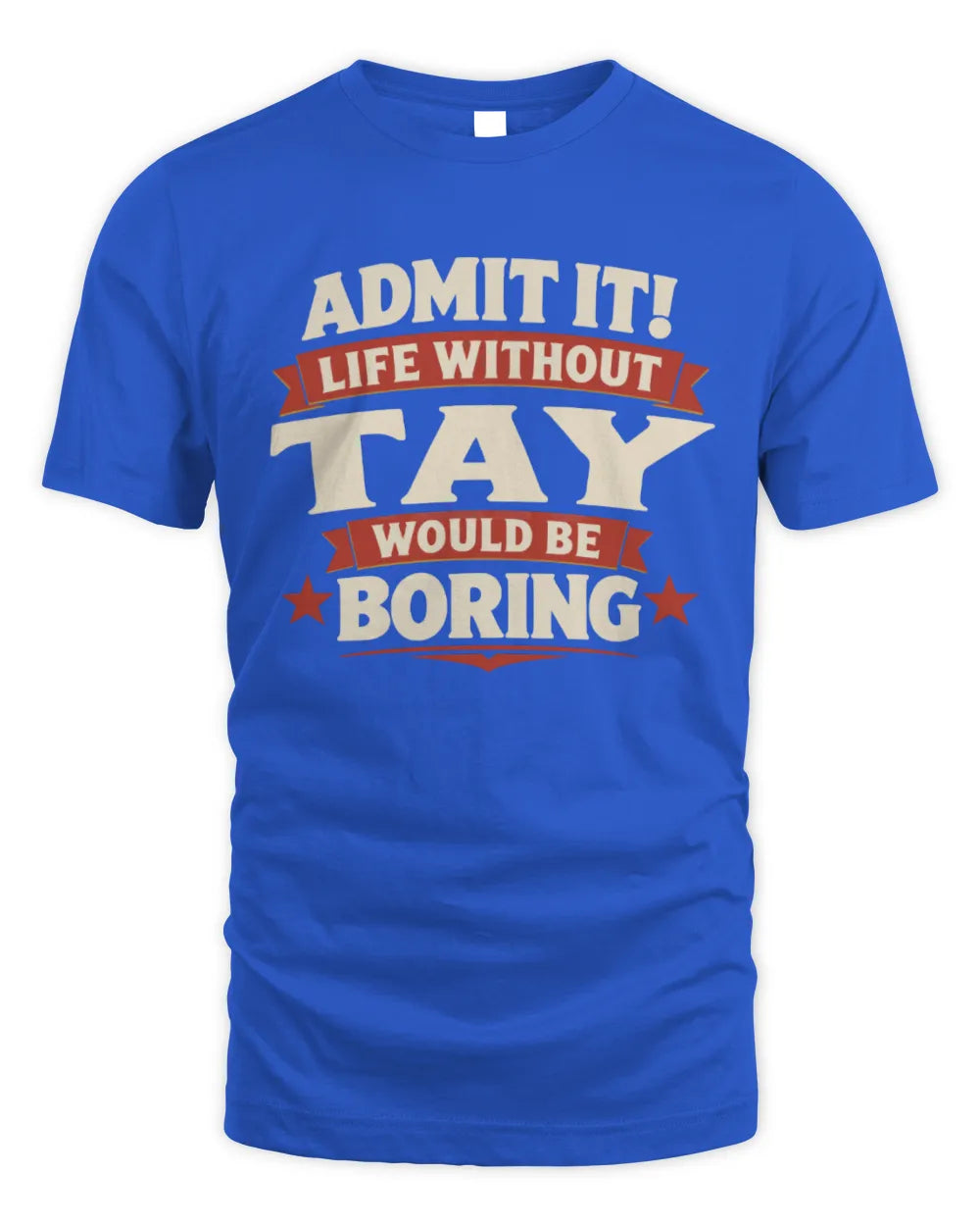 TAY P4 KT003 Personalized Funny Quote Apparel “Life Without NAME Would Be Boring” - Unisex Standard T-Shirt - Royal