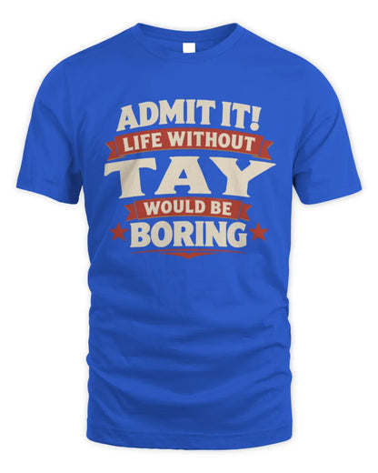 TAY P4 KT003 Personalized Funny Quote Apparel “Life Without NAME Would Be Boring” - Unisex Standard T-Shirt - Royal