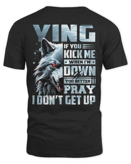 YING AP62-K4-666 - Personalized Fierce Wolf Quote Apparel “If You Kick Me When I’m Down, You Better Pray I Don’t Get Up”