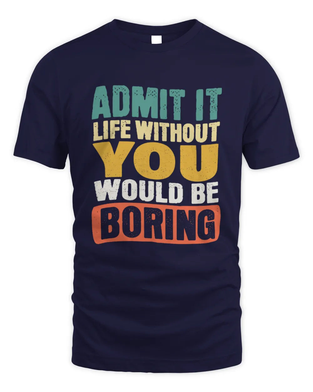 YOU TP86-K3-229 Personalized Funny Quote Apparel “Life Without NAME Would Be Boring” - Unisex Standard T-Shirt - Navy