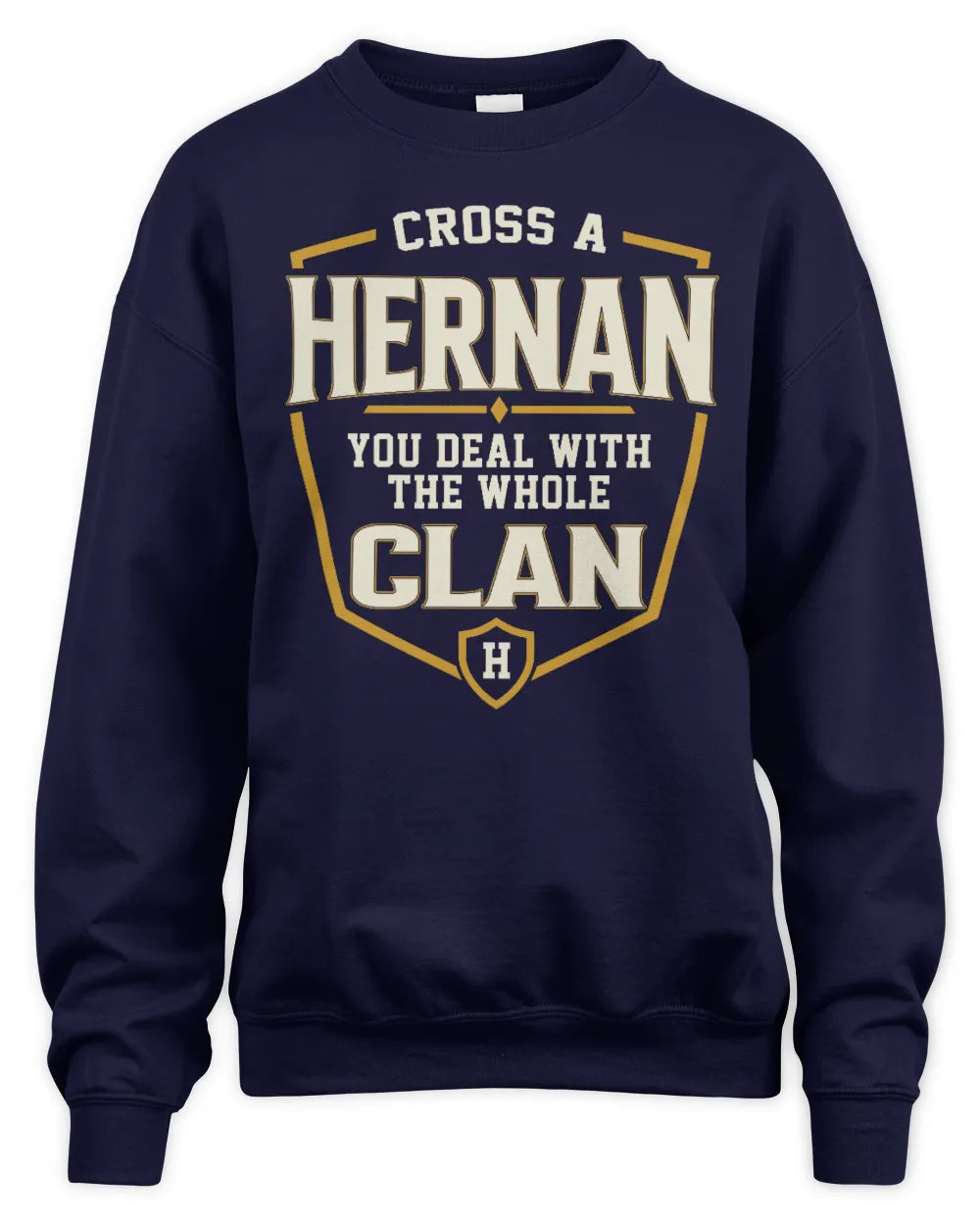 HERNAN NT1-K008 Cross A/An NAME, You Deal With the Whole Clan | Personalized Vintage T-Shirt - Unisex Sweatshirt - Navy