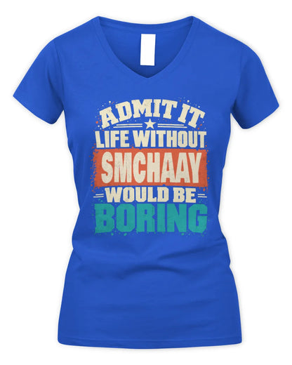 SMCHAAY P02-TH11-226 Personalized Admit It Life Without [Name] Would Be Boring T-Shirt - Custom Name Funny Gift - Women's V-Neck T-Shirt - Royal
