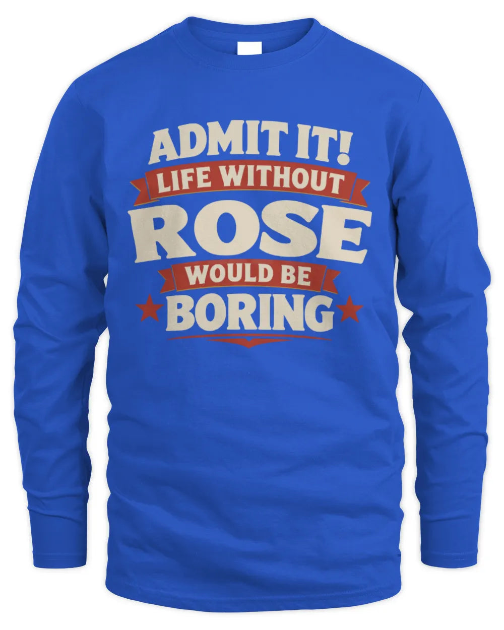 ROSE P4 KT003 Personalized Funny Quote Apparel “Life Without NAME Would Be Boring” - Men's Long Sleeved T-Shirt - Royal