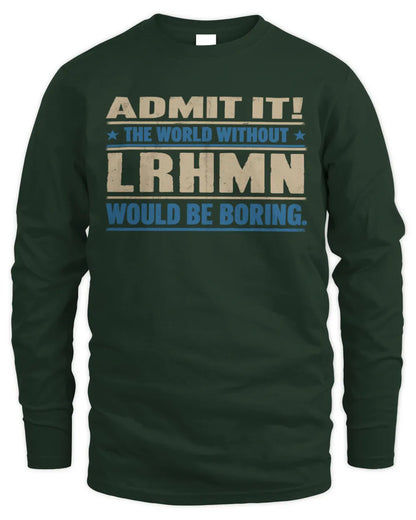 LRHMN TP68-K2-968 – Personalized Funny Quote Apparel “The World Without NAME Would Be Boring” - Men's Long Sleeved T-Shirt - Forest Green