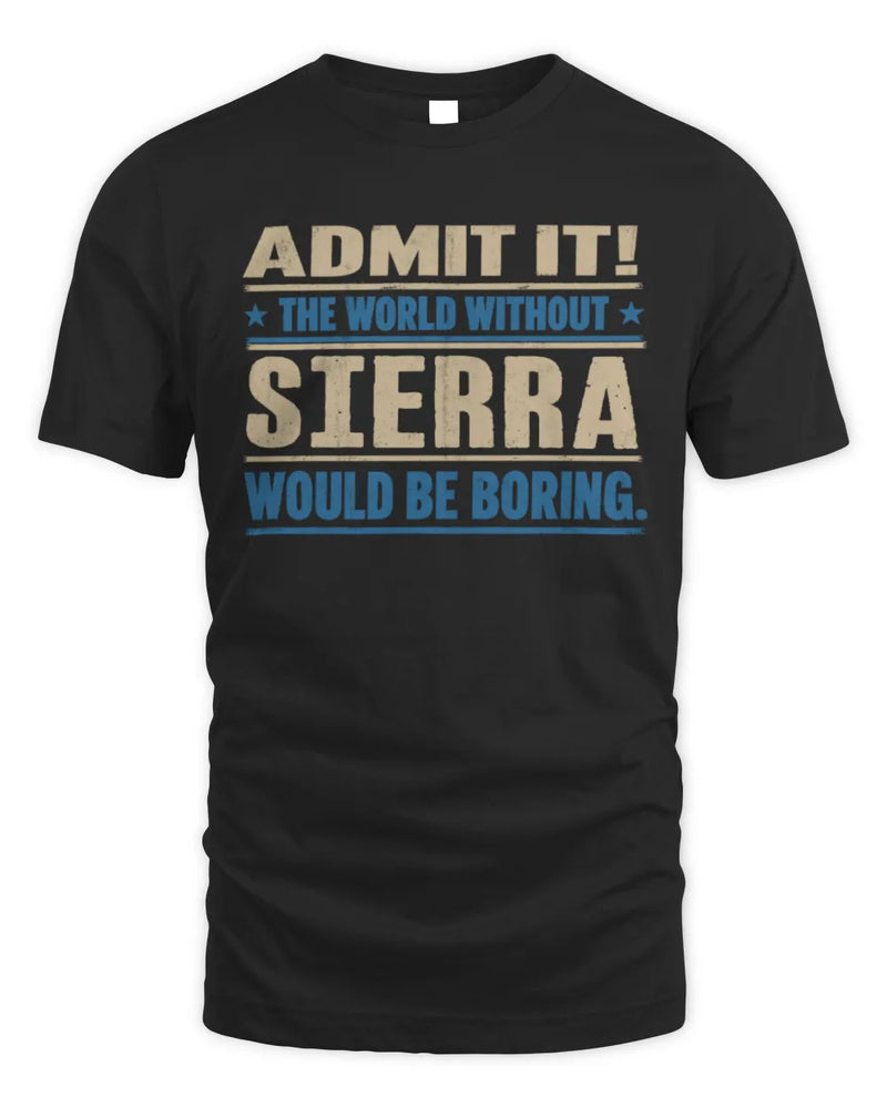 SIERRA TP68-K2-968 – Personalized Funny Quote Apparel “The World Without NAME Would Be Boring” - Unisex Standard T-Shirt - Black