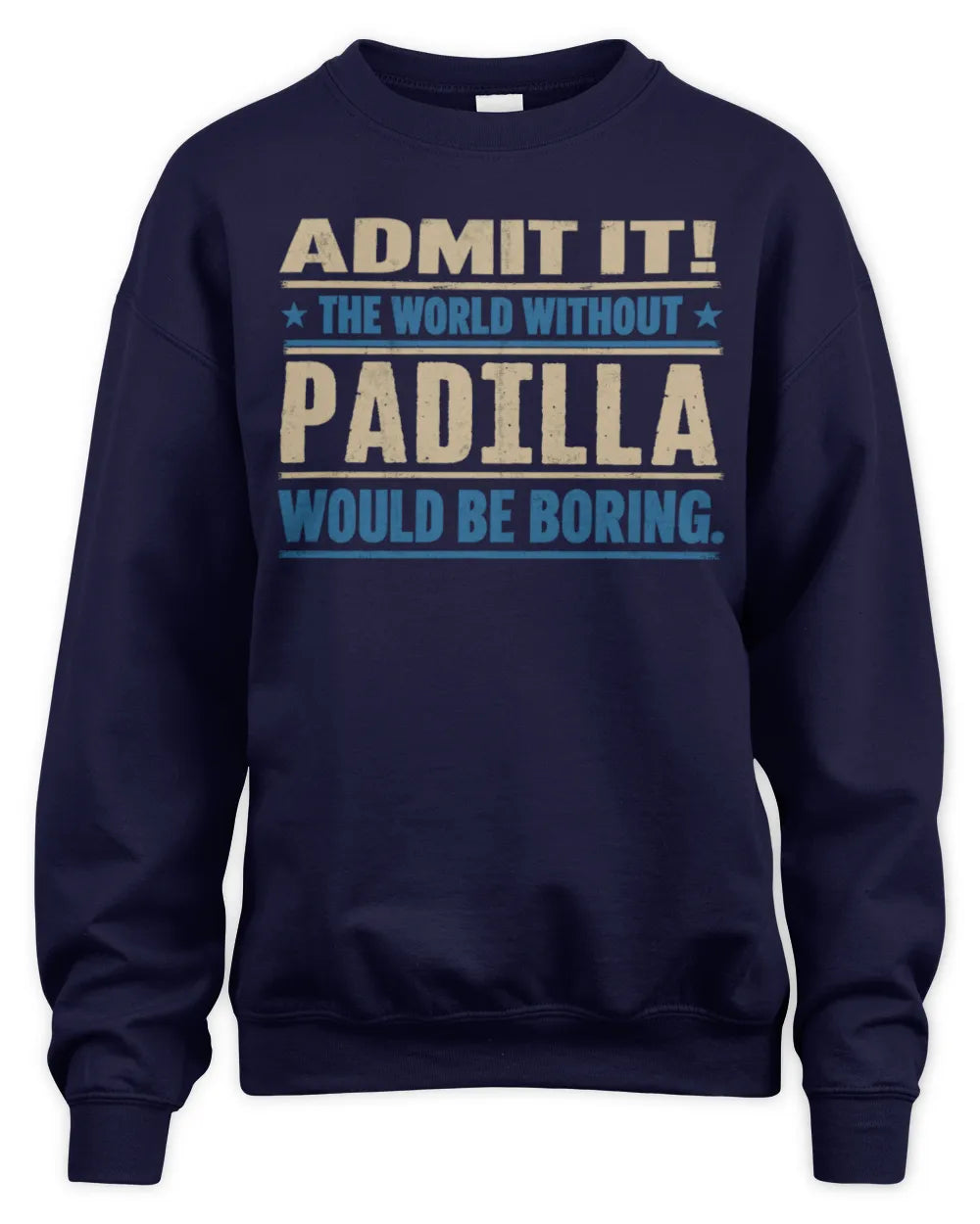 PADILLA TP68-K2-968 – Personalized Funny Quote Apparel “The World Without NAME Would Be Boring” - Unisex Sweatshirt - Navy