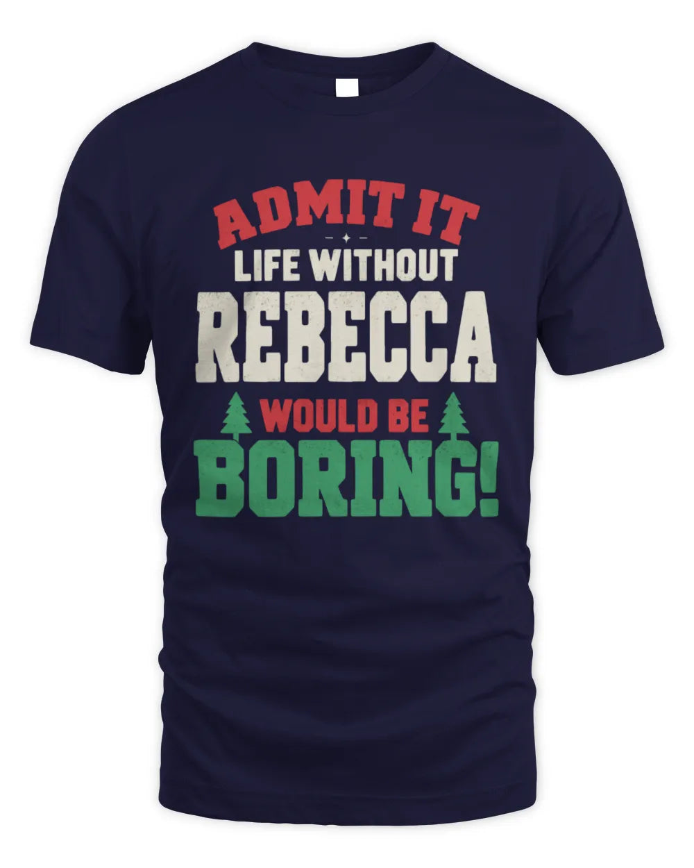 REBECCA P5 TH08 Christmas T-Shirt – “Life Without NAME Would Be Boring” - Unisex Standard T-Shirt - Navy