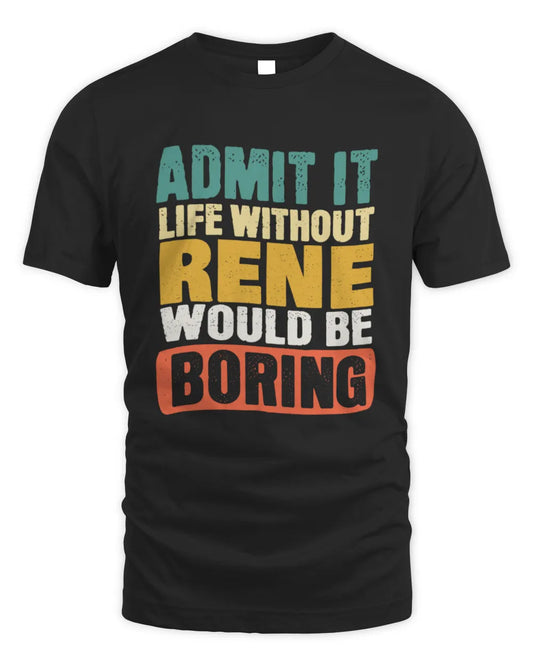 RENE TP86-K3-229 Personalized Funny Quote Apparel “Life Without NAME Would Be Boring” - Unisex Standard T-Shirt - Black